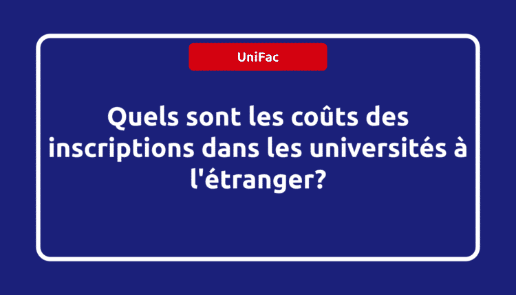 coûts des inscriptions dans les universités à l'étranger
