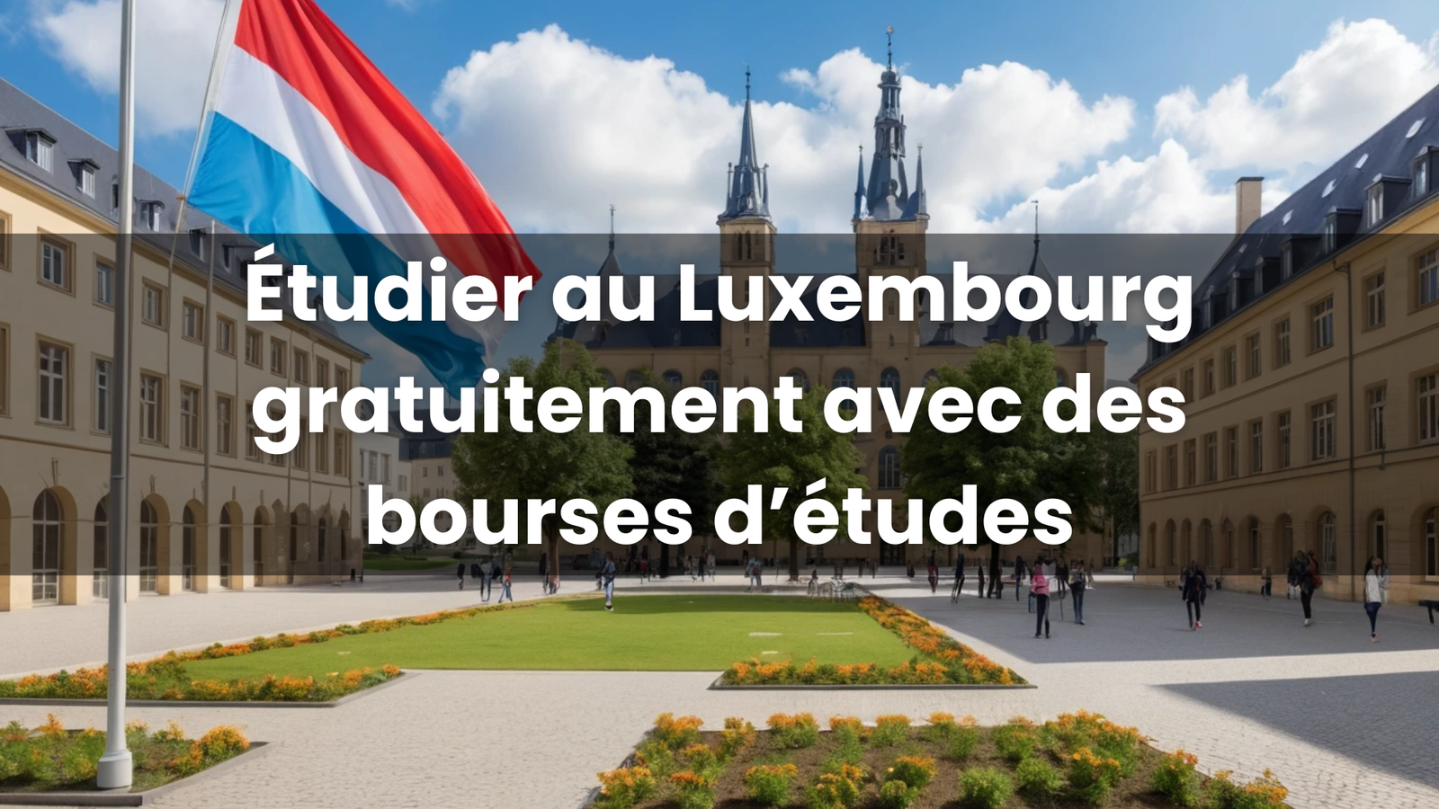 Étudier au Luxembourg gratuitement avec des bourses d’études